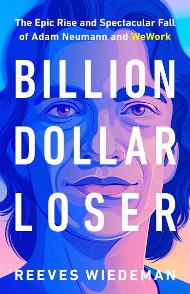 Billion Dollar Loser: The Epic Rise and Fall of WeWork