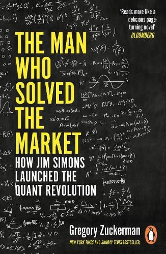 The Man Who Solved the Market: How Jim Simons Launched the Quant Revolution