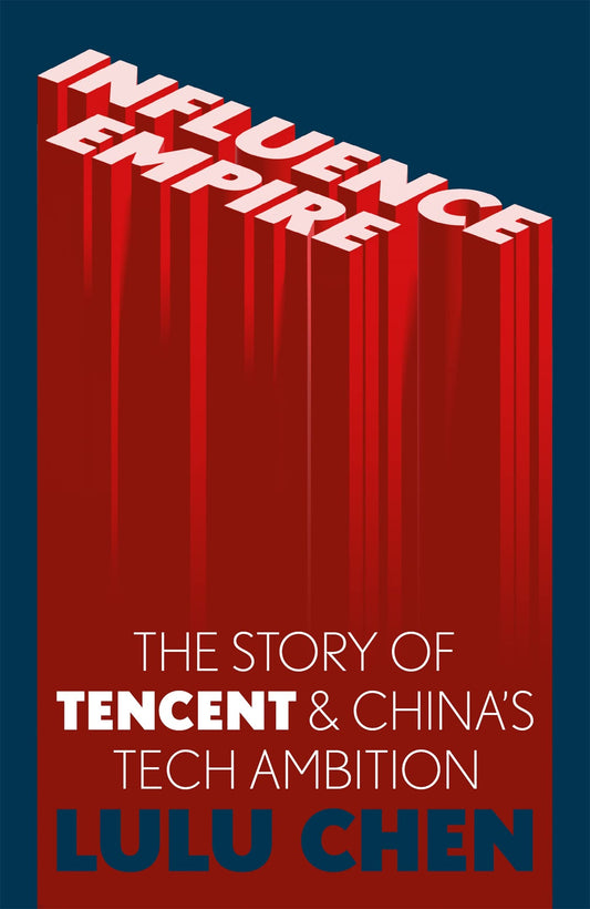 Influence Empire: The Story of Tecent and China's Tech Ambition